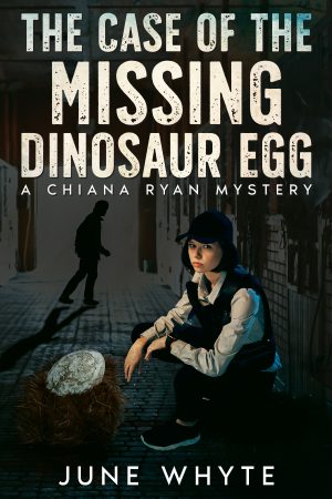 The Case of the Missing Dinosaur Egg (Chiana Ryan, #1) by June Whyte